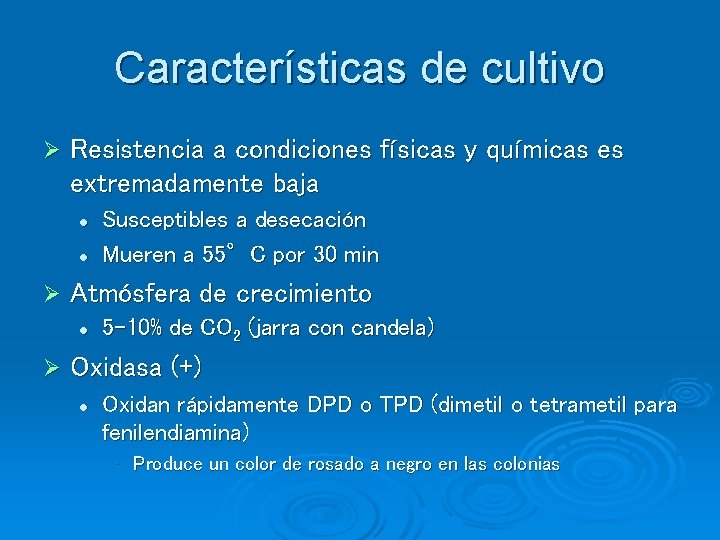 Características de cultivo Ø Resistencia a condiciones físicas y químicas es extremadamente baja l Características de cultivo Ø Resistencia a condiciones físicas y químicas es extremadamente baja l