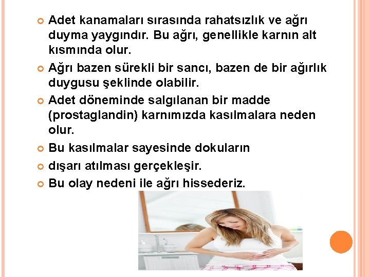 Adet kanamaları sırasında rahatsızlık ve ağrı duyma yaygındır. Bu ağrı, genellikle karnın alt kısmında
