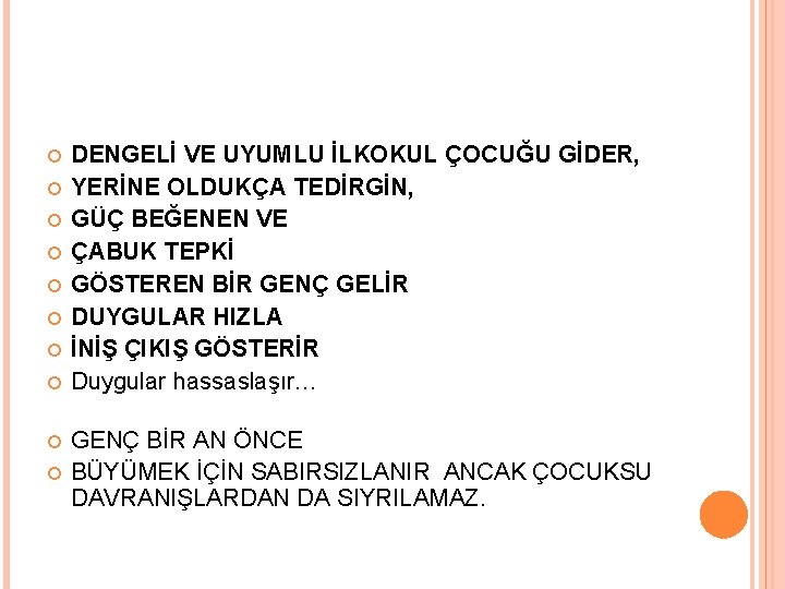  DENGELİ VE UYUMLU İLKOKUL ÇOCUĞU GİDER, YERİNE OLDUKÇA TEDİRGİN, GÜÇ BEĞENEN VE ÇABUK