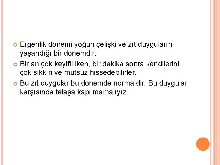 Ergenlik dönemi yoğun çelişki ve zıt duyguların yaşandığı bir dönemdir. Bir an çok keyifli