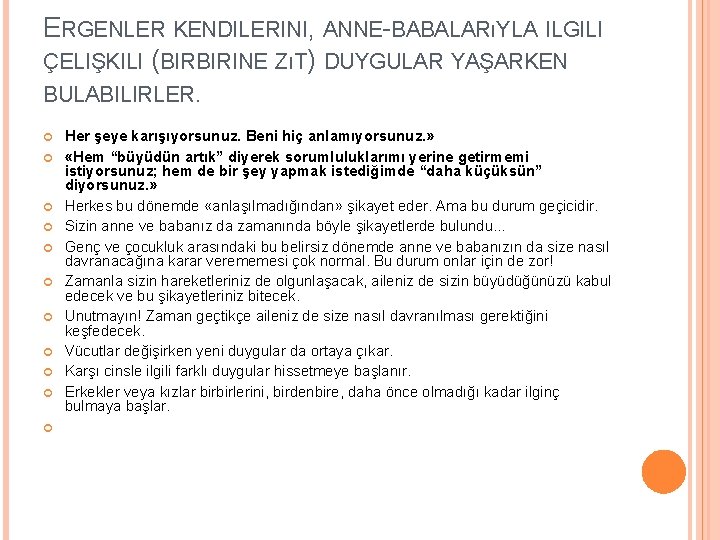 ERGENLER KENDILERINI, ANNE-BABALARıYLA ILGILI ÇELIŞKILI (BIRBIRINE ZıT) DUYGULAR YAŞARKEN BULABILIRLER. Her şeye karışıyorsunuz. Beni