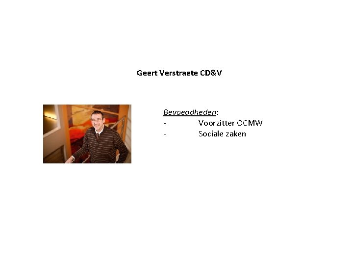 Geert Verstraete CD&V Bevoegdheden: Voorzitter OCMW Sociale zaken 