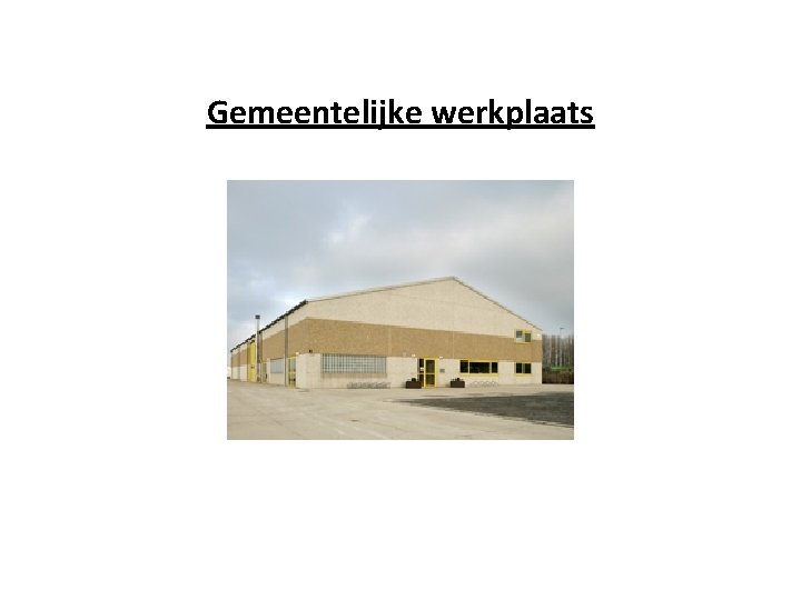 Gemeentelijke werkplaats 