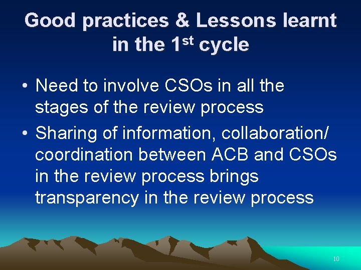 Good practices & Lessons learnt in the 1 st cycle • Need to involve
