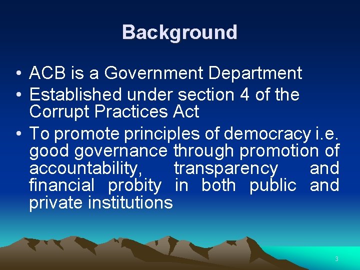 Background • ACB is a Government Department • Established under section 4 of the