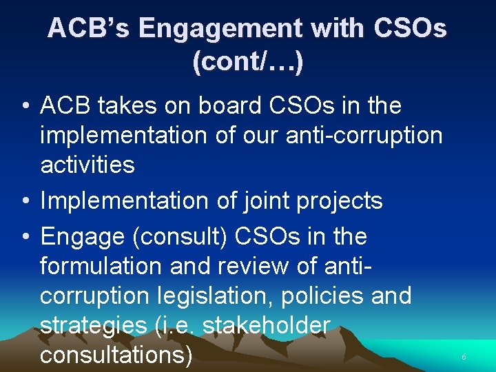 ACB’s Engagement with CSOs (cont/…) • ACB takes on board CSOs in the implementation