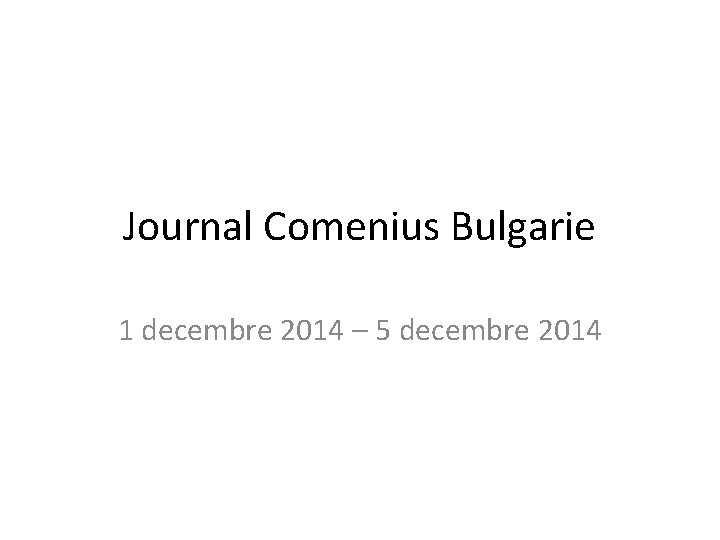 Journal Comenius Bulgarie 1 decembre 2014 – 5 decembre 2014 