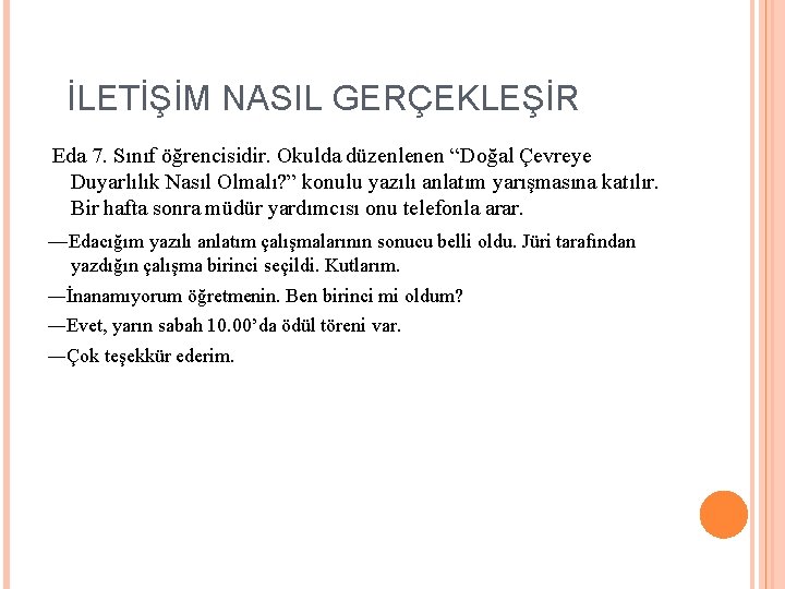 İLETİŞİM NASIL GERÇEKLEŞİR Eda 7. Sınıf öğrencisidir. Okulda düzenlenen “Doğal Çevreye Duyarlılık Nasıl Olmalı?