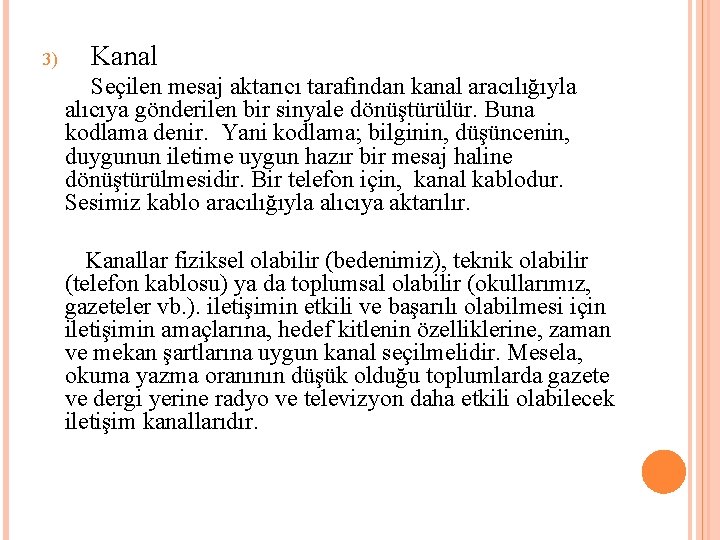 3) Kanal Seçilen mesaj aktarıcı tarafından kanal aracılığıyla alıcıya gönderilen bir sinyale dönüştürülür. Buna