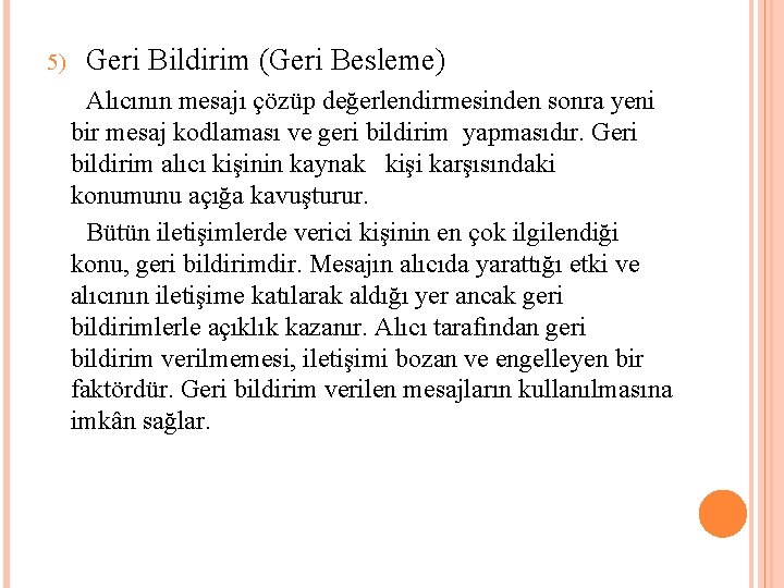 5) Geri Bildirim (Geri Besleme) Alıcının mesajı çözüp değerlendirmesinden sonra yeni bir mesaj kodlaması