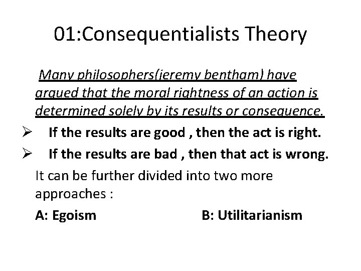 01: Consequentialists Theory Many philosophers(jeremy bentham) have argued that the moral rightness of an