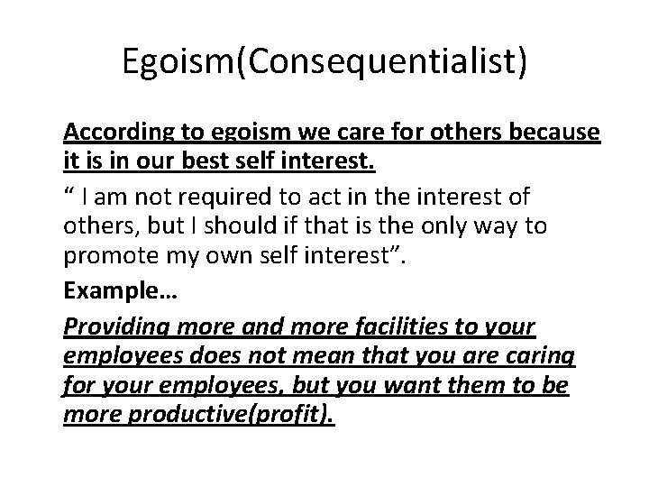 Egoism(Consequentialist) According to egoism we care for others because it is in our best