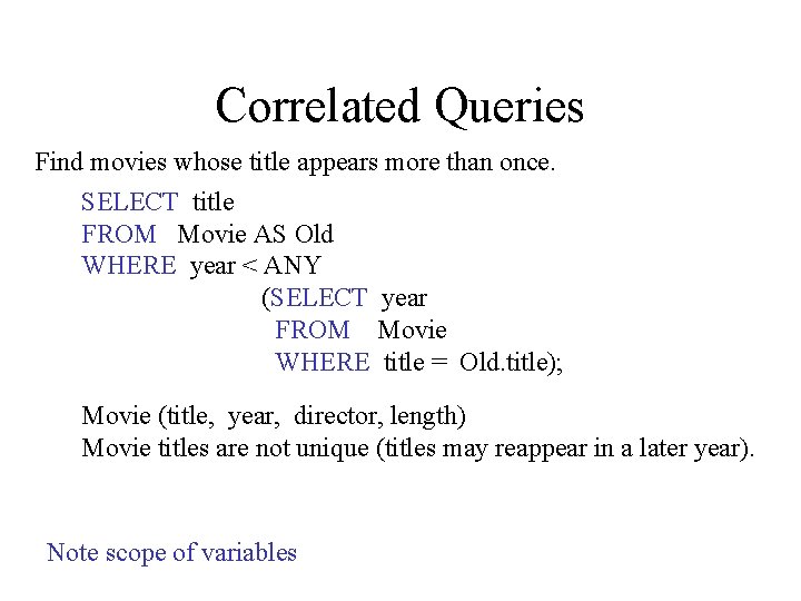 Correlated Queries Find movies whose title appears more than once. SELECT title FROM Movie