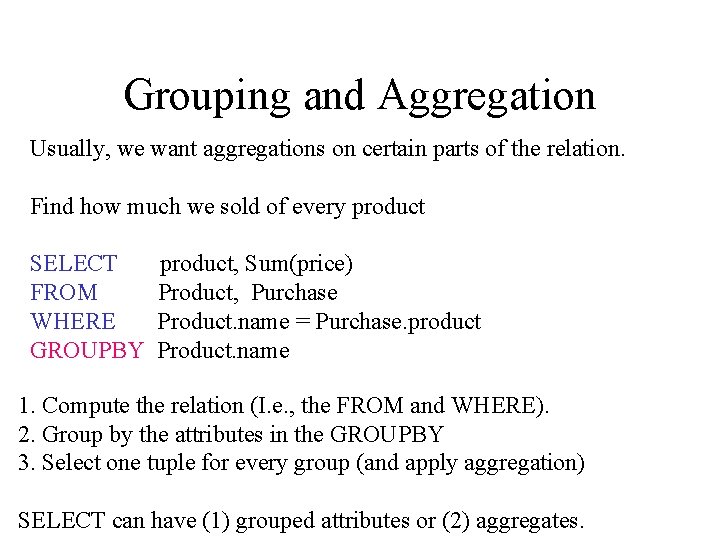 Grouping and Aggregation Usually, we want aggregations on certain parts of the relation. Find
