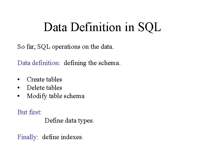 Data Definition in SQL So far, SQL operations on the data. Data definition: defining