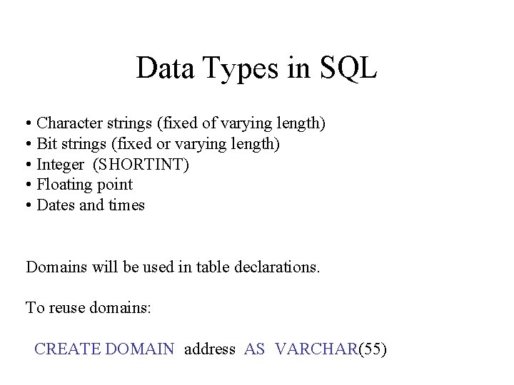 Data Types in SQL • Character strings (fixed of varying length) • Bit strings