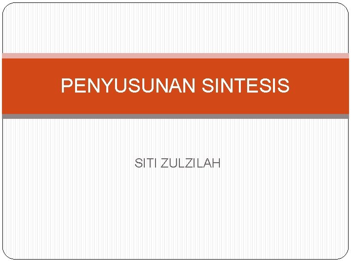 PENYUSUNAN SINTESIS SITI ZULZILAH 