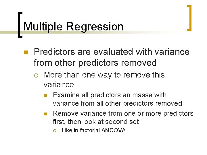 Multiple Regression n Predictors are evaluated with variance from other predictors removed ¡ More