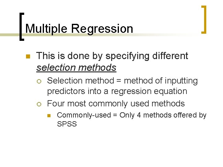 Multiple Regression n This is done by specifying different selection methods ¡ ¡ Selection