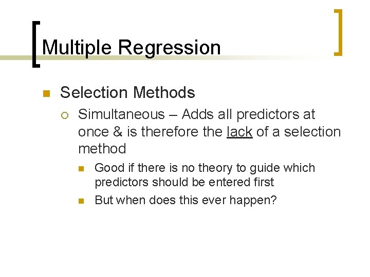 Multiple Regression n Selection Methods ¡ Simultaneous – Adds all predictors at once &