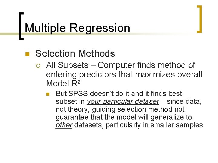 Multiple Regression n Selection Methods ¡ All Subsets – Computer finds method of entering