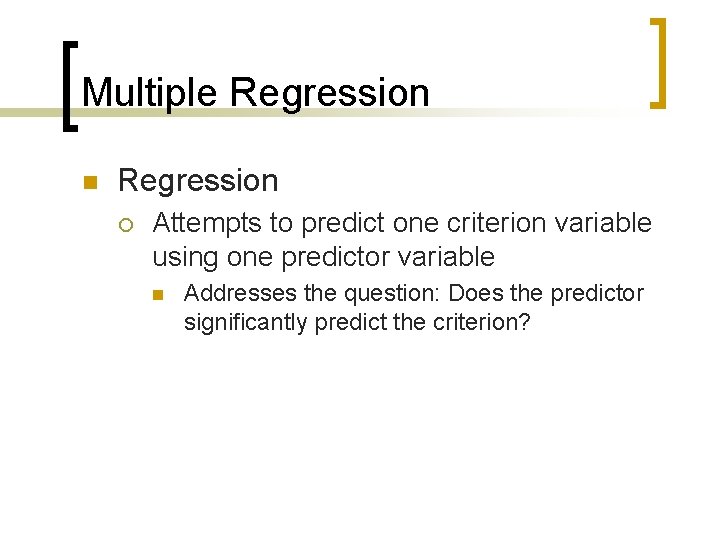 Multiple Regression n Regression ¡ Attempts to predict one criterion variable using one predictor