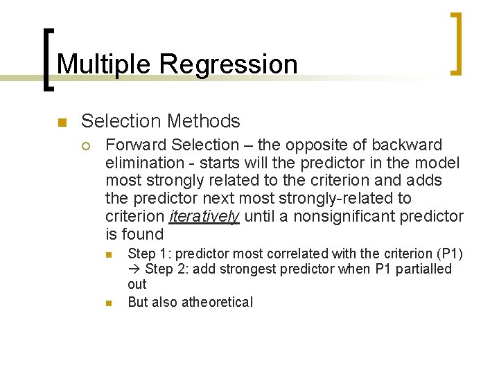 Multiple Regression n Selection Methods ¡ Forward Selection – the opposite of backward elimination