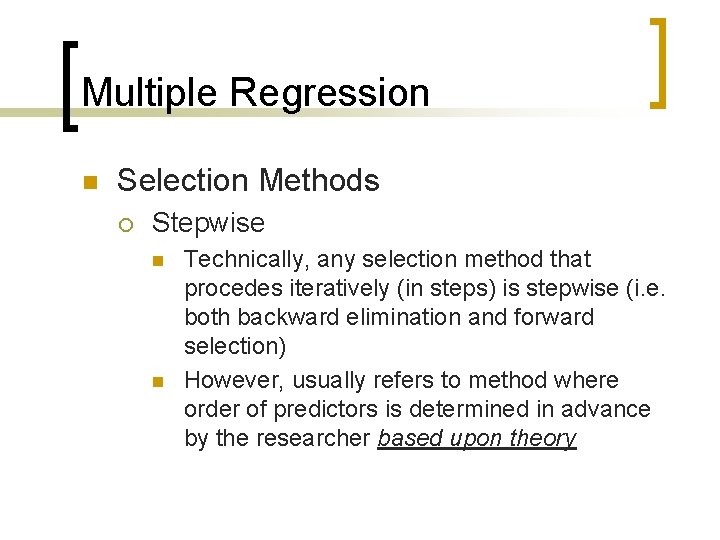 Multiple Regression n Selection Methods ¡ Stepwise n n Technically, any selection method that