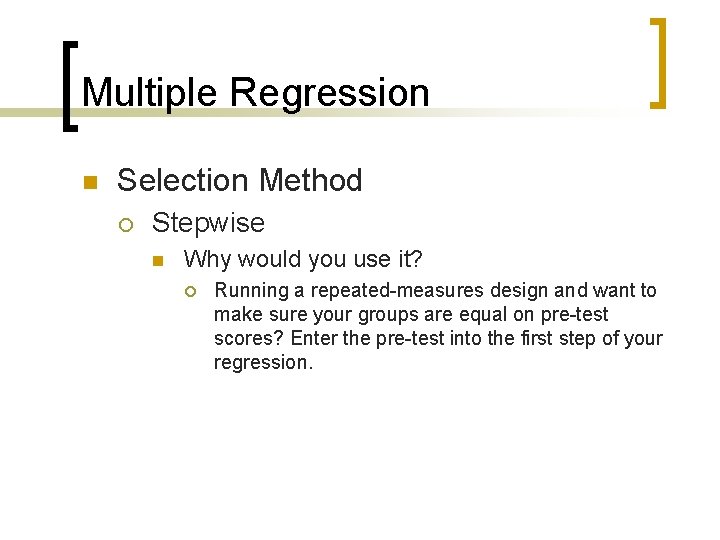 Multiple Regression n Selection Method ¡ Stepwise n Why would you use it? ¡