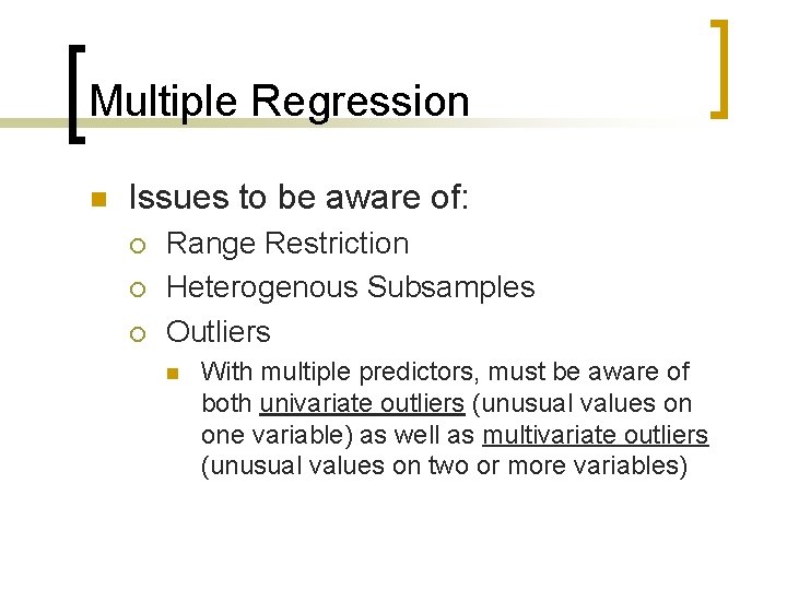 Multiple Regression n Issues to be aware of: ¡ ¡ ¡ Range Restriction Heterogenous