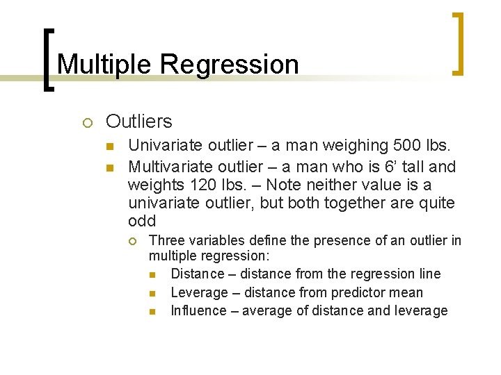 Multiple Regression ¡ Outliers n n Univariate outlier – a man weighing 500 lbs.