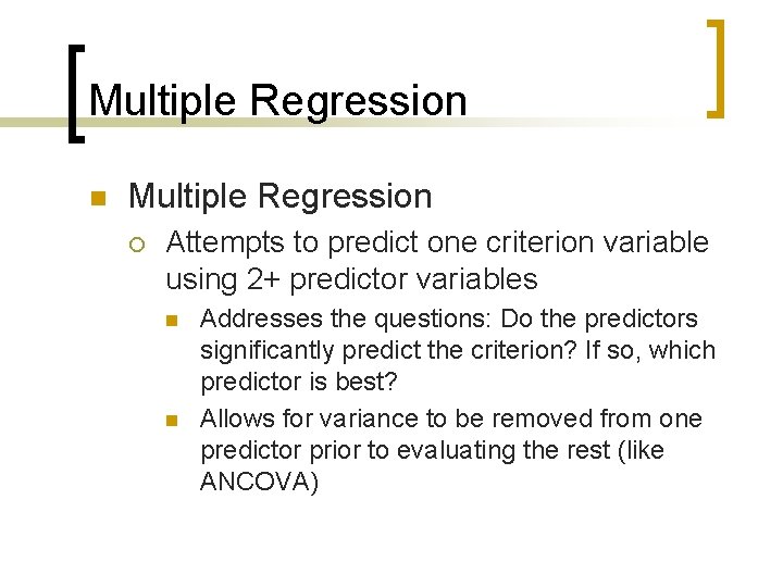 Multiple Regression n Multiple Regression ¡ Attempts to predict one criterion variable using 2+