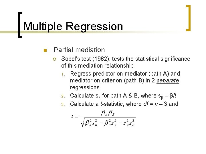 Multiple Regression n Partial mediation ¡ Sobel’s test (1982): tests the statistical significance of