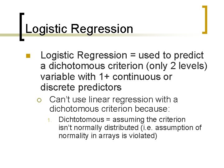 Logistic Regression n Logistic Regression = used to predict a dichotomous criterion (only 2