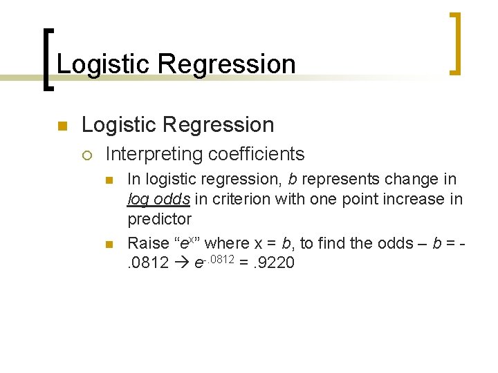 Logistic Regression n Logistic Regression ¡ Interpreting coefficients n n In logistic regression, b