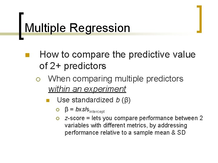 Multiple Regression n How to compare the predictive value of 2+ predictors ¡ When