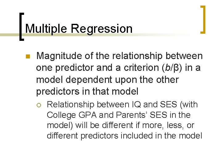 Multiple Regression n Magnitude of the relationship between one predictor and a criterion (b/β)