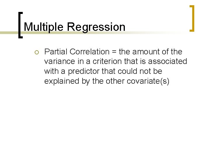 Multiple Regression ¡ Partial Correlation = the amount of the variance in a criterion