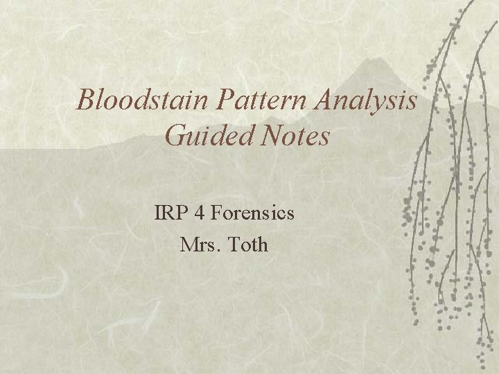 Bloodstain Pattern Analysis Guided Notes IRP 4 Forensics Mrs. Toth 