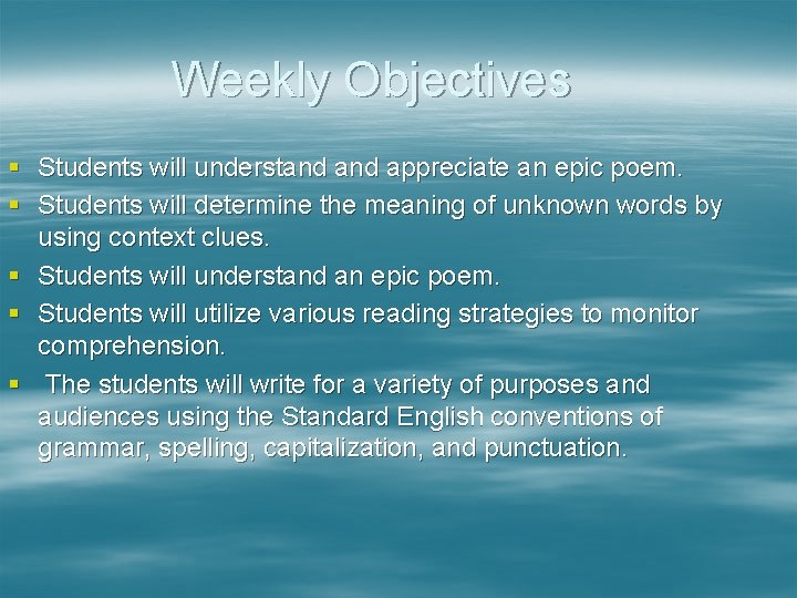 Weekly Objectives § Students will understand appreciate an epic poem. § Students will determine