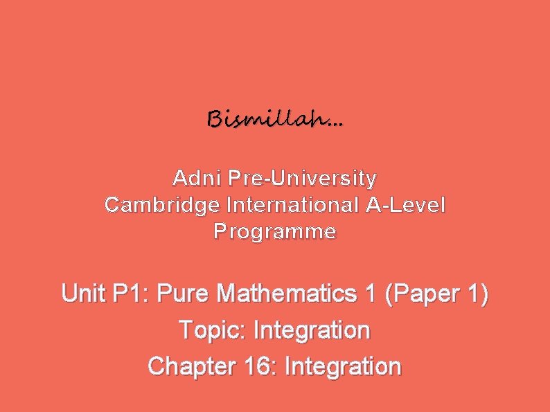 Bismillah. . . Adni Pre-University Cambridge International A-Level Programme Unit P 1: Pure Mathematics