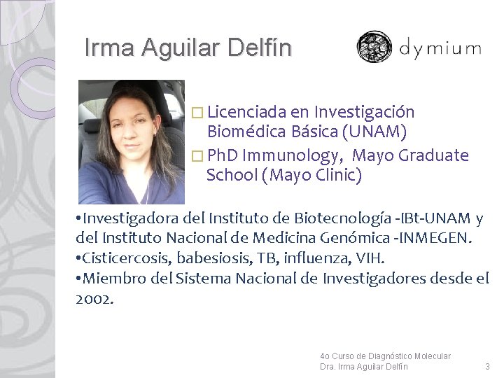 Irma Aguilar Delfín � Licenciada en Investigación Biomédica Básica (UNAM) � Ph. D Immunology,