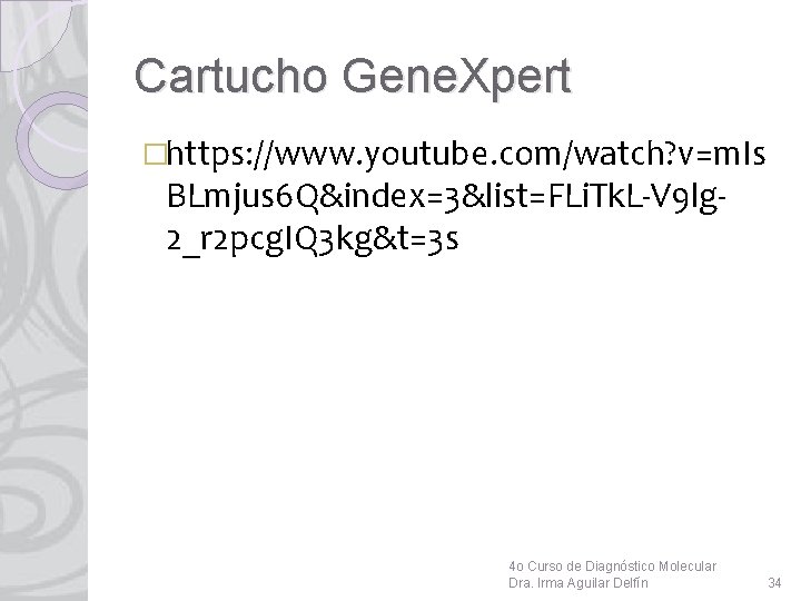 Cartucho Gene. Xpert �https: //www. youtube. com/watch? v=m. Is BLmjus 6 Q&index=3&list=FLi. Tk. L-V