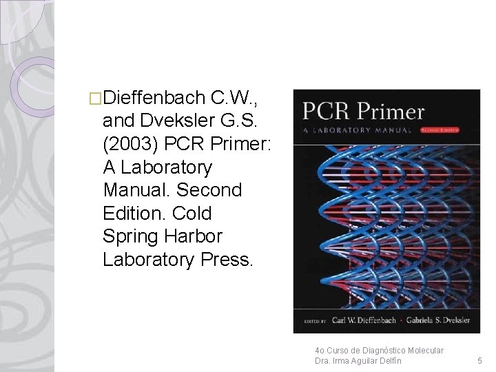 �Dieffenbach C. W. , and Dveksler G. S. (2003) PCR Primer: A Laboratory Manual.