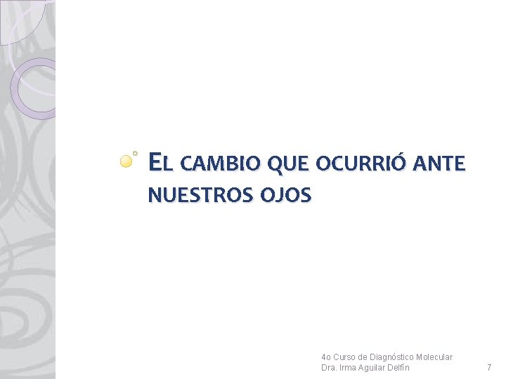 EL CAMBIO QUE OCURRIÓ ANTE NUESTROS OJOS 4 o Curso de Diagnóstico Molecular Dra.