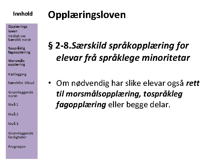 Innhold Opplærings loven Vedtak om Særskilt norsk Tospråklig fagopplæring Morsmåls opplæring Opplæringsloven § 2