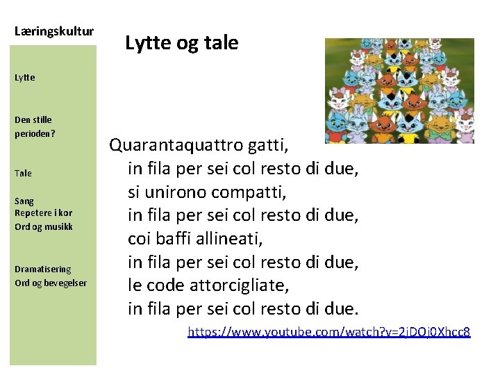 Læringskultur Lytte og tale Lytte Den stille perioden? Tale Sang Repetere i kor Ord