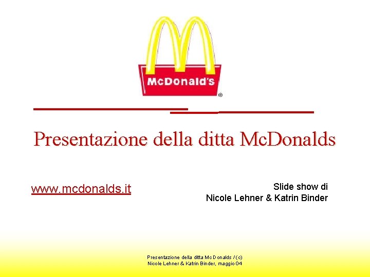 Presentazione della ditta Mc. Donalds www. mcdonalds. it Slide show di Nicole Lehner &