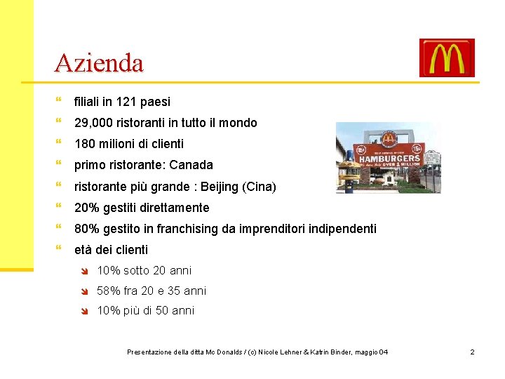 Azienda } filiali in 121 paesi } 29, 000 ristoranti in tutto il mondo