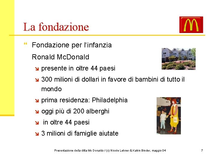 La fondazione } Fondazione per l‘infanzia Ronald Mc. Donald î presente in oltre 44